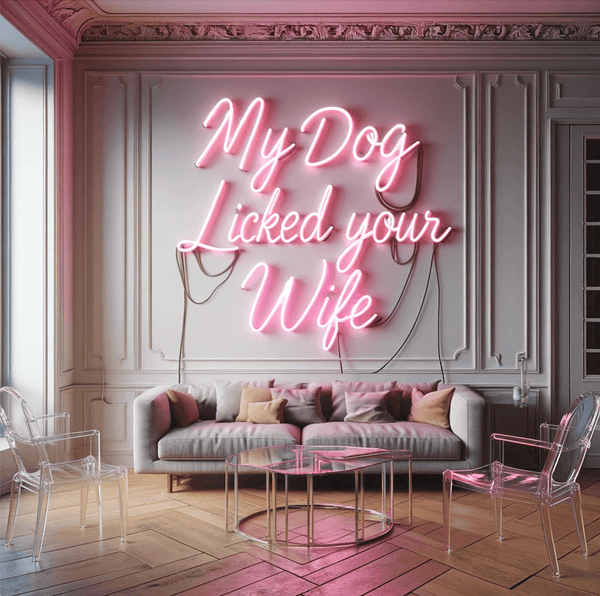 My Dog Licked Your Wife Real Glass Neon Art